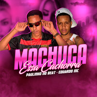 Machuca Essa Cachorra - Paulinho no beat & Eduardo mc