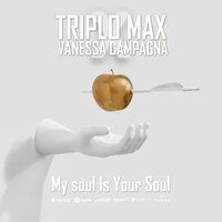My Soul Is Your Soul - Triplo Max & Vanessa Campagna