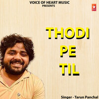 Thodi pe Til - Tarun panchal