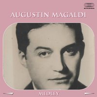 Agustín Magaldi Medley 1: Portero Suba y Diga / Disfrazado / Cruz Mandinga / De Punta y Hacha / Amurado / Mis Delirios / Adios Muchachos / Consejo de Oro / Honor Gaucho / Mañana Es Domingo / Acquaforte / Se Va la Vida - Agustin Magaldi