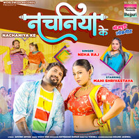 Nachaniya Ke - Neha Raj