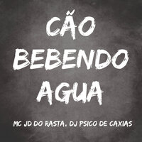 Cão Bebendo Agua - Mc Jd Do Rasta & DJ PSICO DE CAXIAS