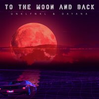 To The Moon And Back - Unklfnkl & Dayana