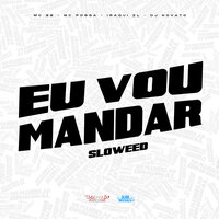 Eu-Vou-Mandar Sloweed - Mc 99 & MC POGBA & Iraqui Zl & dj novato