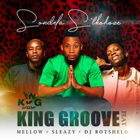 Sondela S'thokoze - King groove & Mellow & DJ Botshelo