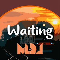 Waiting - MLDJ