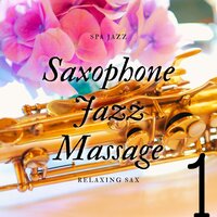 (Saxophone Music) Soothe Your Soul - Spa Jazz