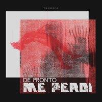 De Pronto Me Perdí - Thug Pol