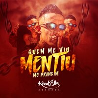 Quem Me Viu, Mentiu - Mc Brankim