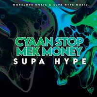 Cyaan Stop Mek Money - Supa Hype