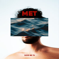 DOVE SEI TU - Met