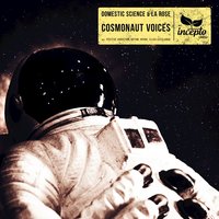 Cosmonaut Voices - Domestic Science & La Rose & Bdtom
