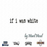 If I Was White - Hard Head & Micangelow & KILLA