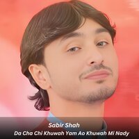 Da Cha Chi Khuwah Yam Ao Khuwah Mi Nady - Sabir Shah