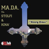 Heavy Cross - MA.DA. & Stolfi & Kina'