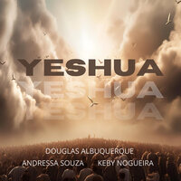 Yeshua - Douglas Albuquerque & Andressa Souza & Keby Nogueira