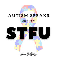 Autism Speaks Should Stfu - Yung Buttpiss