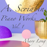 3 Pieces, Op.49: 1. Etude - Mary Long & Александр Николаевич Скрябин