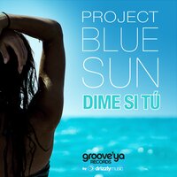 Dime Si Tu - Project Blue Sun