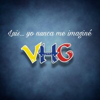 Luis... Yo Nunca Me Imaginé - Vhg
