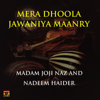 Mera Dhoola Jawaniya Maanry - Madam Joji Naz & Nadeem Haider