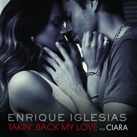 Takin' Back My Love - Enrique Iglesias & Ciara