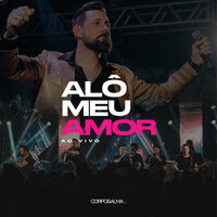 Alô Meu Amor - Corpo e Alma
