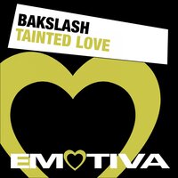 Tainted Love - Bakslash & Gianluca Motta
