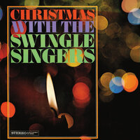 Medley: We Three Kings Of Orient Are / The Holly And The Ivy / La Peregrinacion - The Swingle Singers