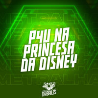 P4U na Princesa da Disney - MC Wiu & DJ MK 011 & MC BF & Mc Gedai