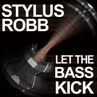 Let the Bass Kick - Stylus Robb
