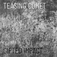 Gifted Impact - Teasing Comet