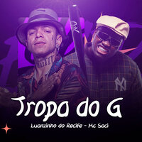 Tropa do G - Luanzinho do Recife & Mc saci