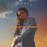 Even At My Worst - Blanca