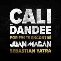 Por Fin Te Encontré - Cali Y El Dandee & Juan Magan & Sebastian Yatra
