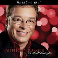 Good Christian Men Rejoice - Anthony Burger