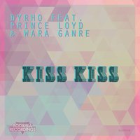 Kiss Kiss - Dyrho feat. DJ Prince Loyd & Wara Ganre & Dyrho & Wara Ganre & DJ Prince Loyd