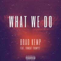 What We Do - Brad Kemp & TomCat Trumpet