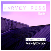 Meant To Be - Kennedy & Serpico & Harvey Ross