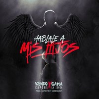 Hablale a Mis Hijos - Gama La Sensa & Kendo Kaponi