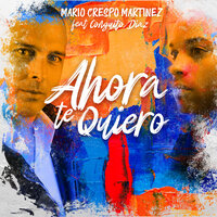 Ahora Te Quiero - Mario Crespo Martinez & conguito diaz