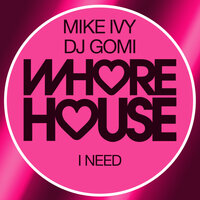 I Need - Mike Ivy & DJ Gomi