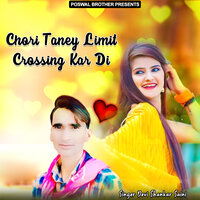 Chori Taney Limit Crossing Kar Di - Devi Shankar Saini