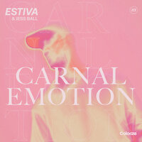 Carnal Emotion - Estiva & Jess Ball