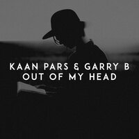 Out of My Head - Kaan Pars & Garry B