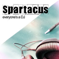 Everyone's A DJ - Spartacus