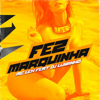 Fez Marquinha - MC Leh & DJ LUIZINHO & Mc Leh feat. Dj Luizinho