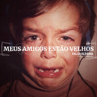 Quando Te Encontrar - Meus Amigos Estão Velhos