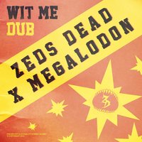 Wit Me Dub - Zeds Dead