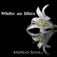 White as Lilies - Andreas Scholl